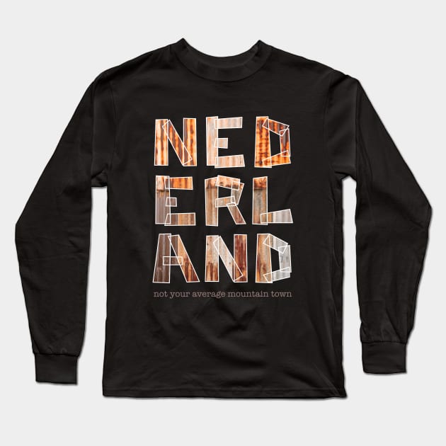 Nederland is Not Your Average Mountain Town Long Sleeve T-Shirt by NeddyBetty